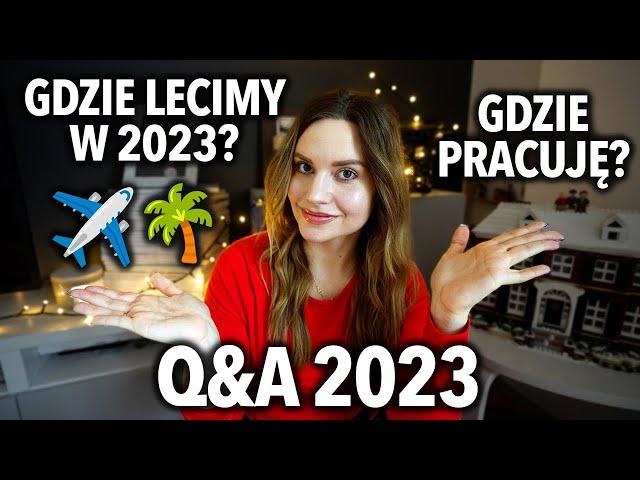 Q&A 2023: PLANY PODRÓŻNICZE - Gdzie pracuję? - Najlepszy wyjazd w 2022 roku