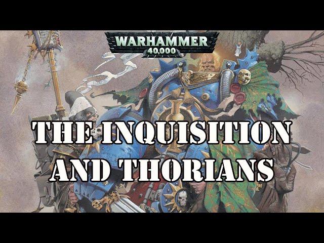 The Inquisition and the Thorians / Warhammer 40k Lore