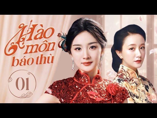 HÀO MÔN BÁO THÙ - Tập 01 | Dương Mịch Tìm Cách Gả Vào Hào Môn, Tìm Ra Kẻ Thù Để Báo Thù Cho Gia Tộc