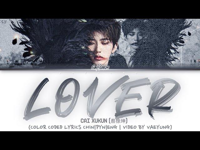 CAI XUKUN/ KUN "LOVER" Lyrics [蔡徐坤 《LOVER》情人 歌词 ]  (Color Coded Lyrics CHIN/PYN/ENG)