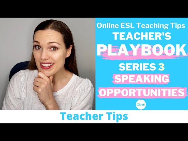 Qkids Teacher's Playbook Series 3 Speaking Opportunities | Online ESL Teaching Tips (2021)