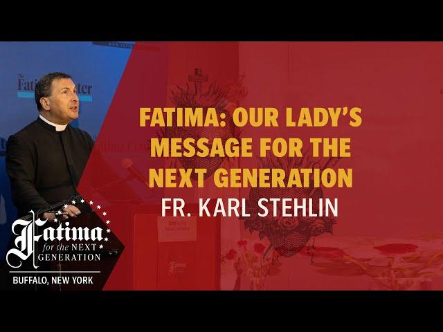 Fatima Conference 2024 Buffalo | Fatima: Our Lady's Message for the Next Generation by Fr. Stehlin