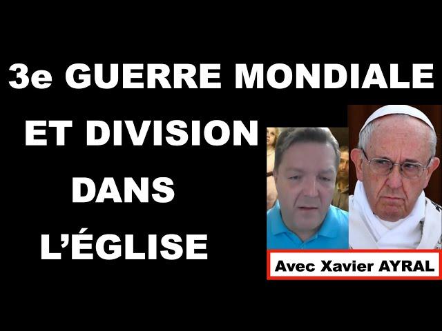 3ème guerre mondiale et division dans l'église (avec Xavier AYRAL)