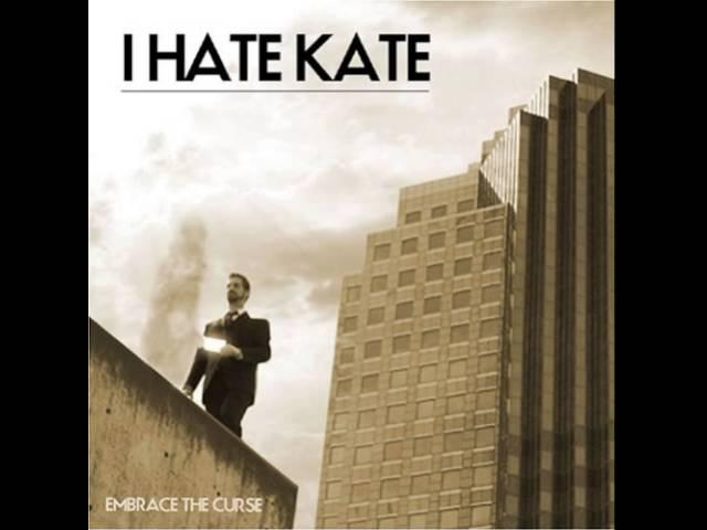 08 I Hate Kate - embrace the curse