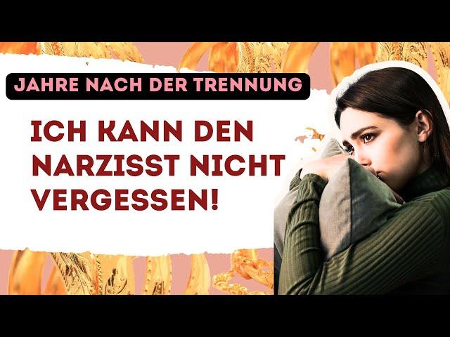 4 Jahre nach Trennung vom Narzisst noch Liebeskummer!