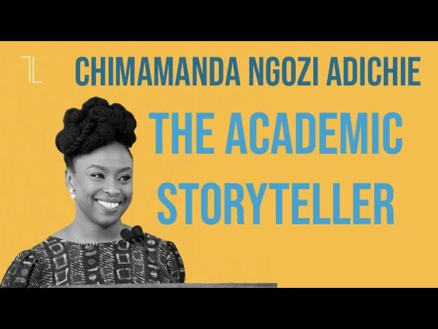 Chimamanda Ngozi Adichie: The Academic Storyteller