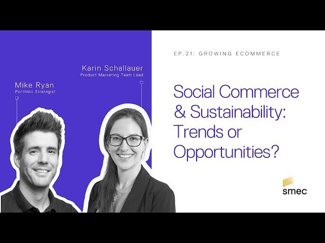 Growing Ecommerce Ep.21: Social Commerce & Sustainability: Passing Trends or Opportunities?