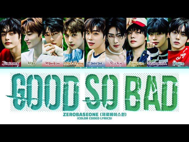 ZEROBASEONE 'GOOD SO BAD' Lyrics (제로베이스원 GOOD SO BAD가사) (Color Coded Lyrics)