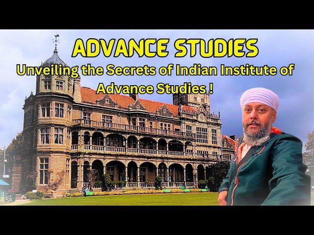 ADVANCE STUDIES | SHIMLA  Unveiling the Secrets of Indian Institute of Advance Studies !