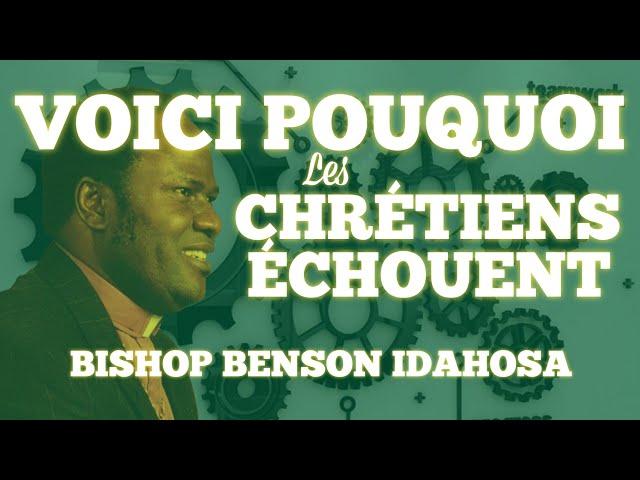 BISHOP BENSON IDAHOSA || VOICI POURQUOI LES CHRÉTIENS ÉCHOUENT.