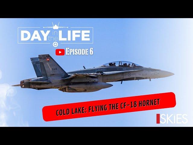 Day in the Life of the RCAF: Cold Lake - Flying the CF-18 Hornet - Episode 6