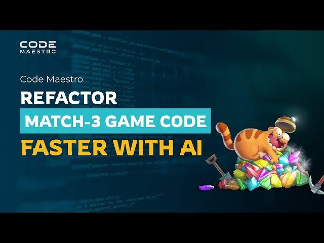 Refactoring a Match-3 Game: How Code Maestro Saves Days of Dev Time