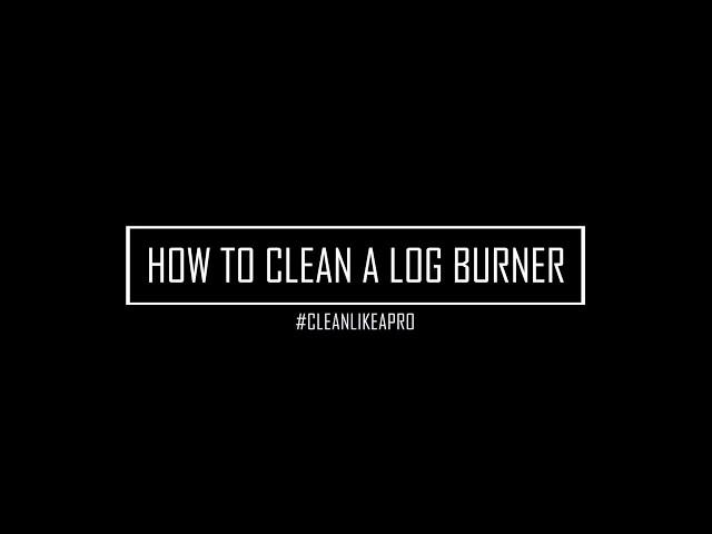 How to Clean a Log Burner