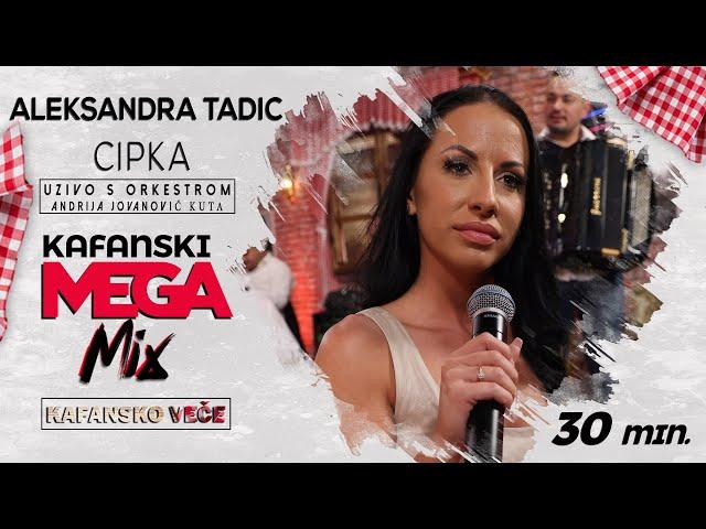 ALEKSANDRA TADIC CIPKA - KAFANSKI MEGA MIX 30MIN I UZIVO I (ORK. ANDRIJA JOVANOVIC KUTA) I 2022