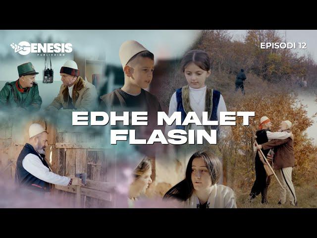 EDHE MALET FLASIN - Episodi 12 (Histori Shqiptare)