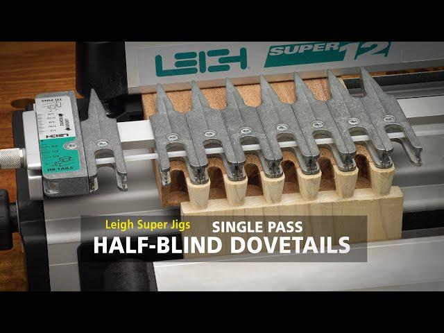 Leigh SUPER Jigs - Single Pass Half-blind Dovetails