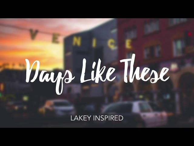 LAKEY INSPIRED - Days Like These