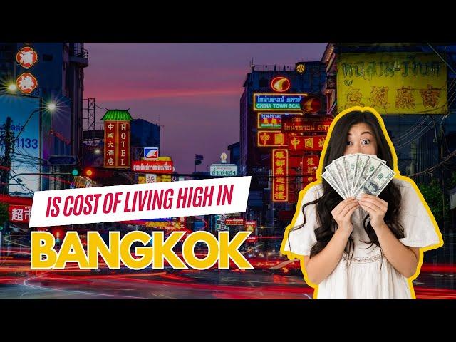 Is the cost of living high in Bangkok Thailand???