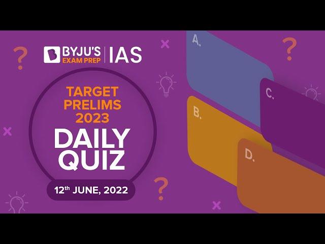 Daily Quiz for IAS Prelims 2023 | 12th June, 2022 | UPSC CSE