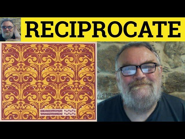  Reciprocate Meaning - Reciprocal Defined - Reciprocity Examples Reciprocal Reciprocate Reciprocity