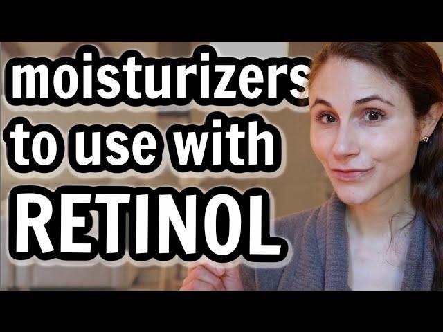 Best MOISTURIZERS TO USE WITH RETINOL| Dr Dray