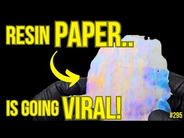 295. Resin Paper IS GOING VIRAL! And HERE'S WHY!