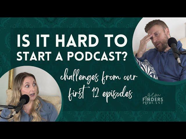 Is It Hard to Start a Podcast? Challenges from Our First 12 Episodes | Gem Finders Podcast Ep. 13