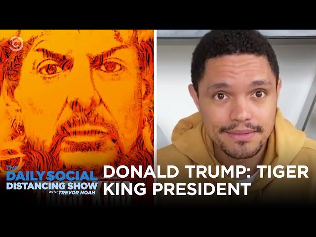 Donald Trump: “Tiger King” President | The Daily Social Distancing Show