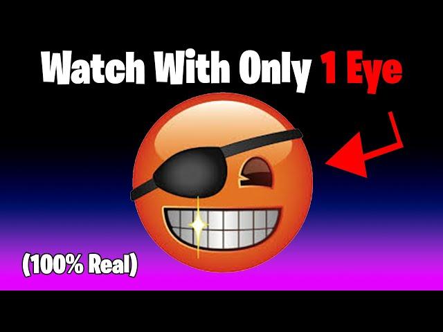 Watch this video with Only Your 1 Eye!! 
