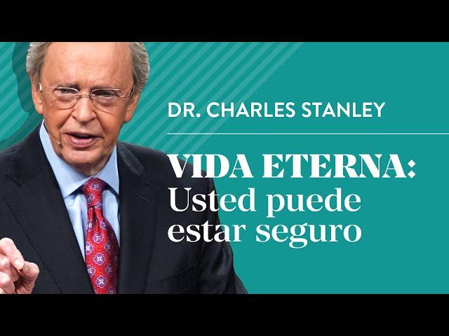 Vida eterna: Usted puede estar seguro – Dr. Charles Stanley