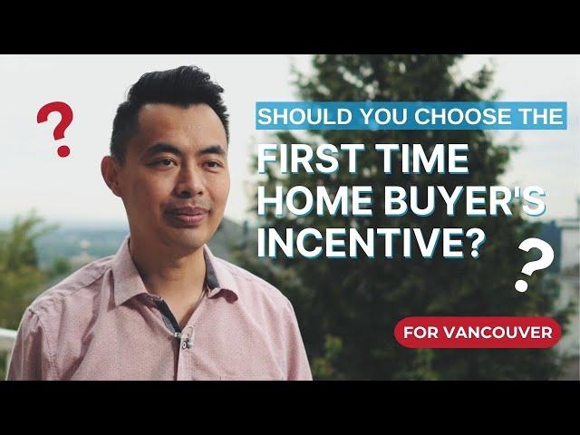 Should You Choose the First Time Home Buyer's Incentive for Vancouver?