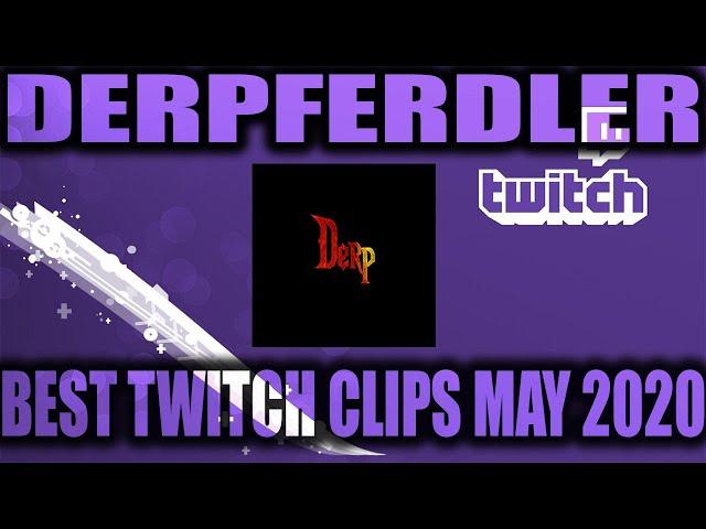 Best of Derpferdler Twitch Clips ~ May 2020