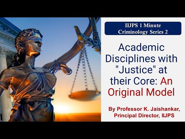 Academic Disciplines with "Justice" at their Core: An Original Model - By Professor K. Jaishankar