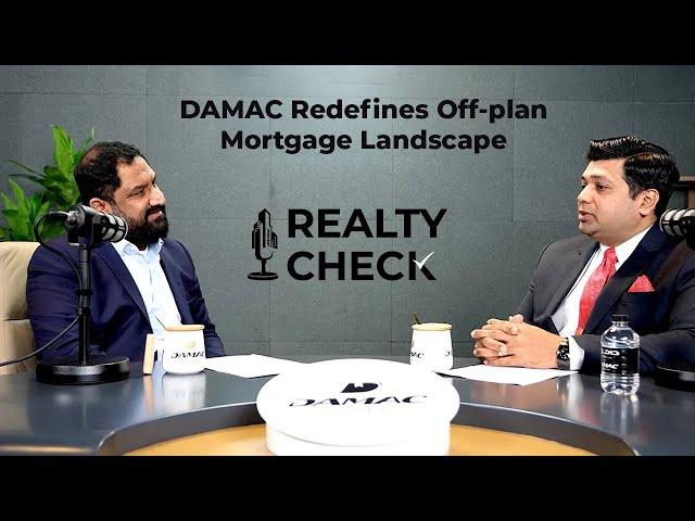 REALTY CHECK Ep.13 I DAMAC Redefines Off-plan Mortgage Landscape I Dhanraj Tavares, DAMAC Properties