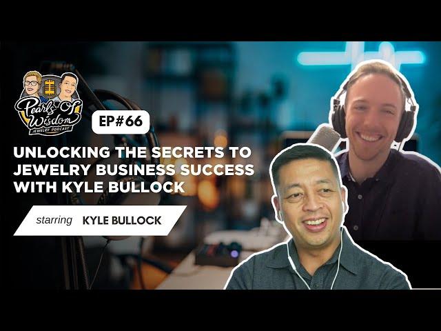 Ep 66- Unlocking the Secrets to Jewelry Business Success with Kyle Bullock |Pearls of Wisdom