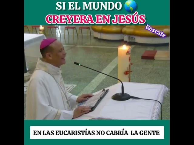 si el mundo creyera en Jesús en las eucaristías no cabría la gente