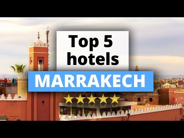 Top 5 Hotels in Marrakech, Best Hotel Recommendations