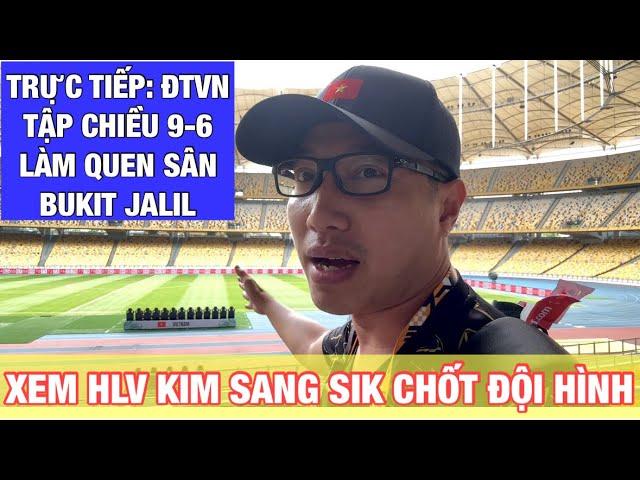 CẬN CẢNH ĐỘI TUYỂN VIỆT NAM LÀM QUEN CHẢO LỬA BUKIT JALIL, XEM HLV KIM SANG SIK CHỐT ĐỘI HÌNH