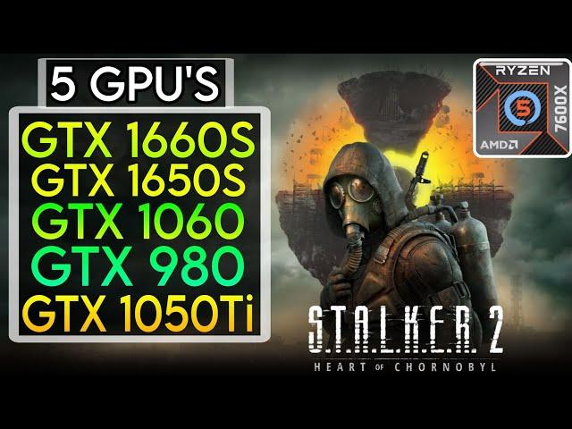 5 GPUs  - STALKER 2: Heart of Chornobyl : GTX 1660s, GTX 1650s, GTX 980 , GTX 980 ,GTX 1050 Ti