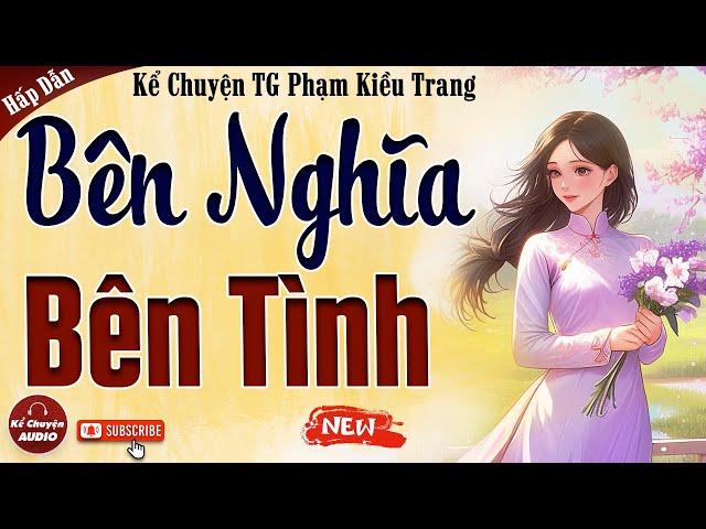 Kể chuyện đêm khuya: BÊN NGHĨA BÊN TÌNH trọn bộ - Kể Chuyện Audio