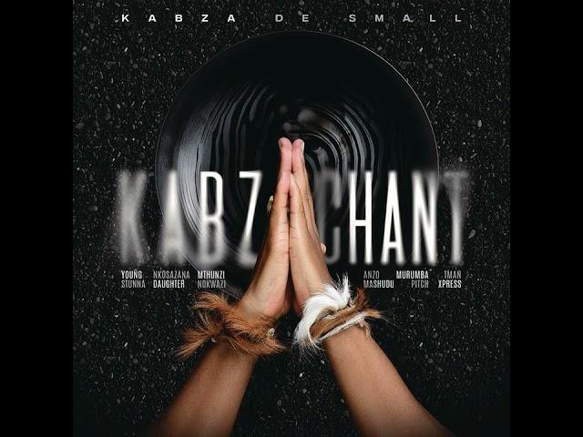 Kabza De Small - Kabza Chant ft Young Stunna, Nkosazana Daughter, Mthunzi, Nokwazi (Official Audio)