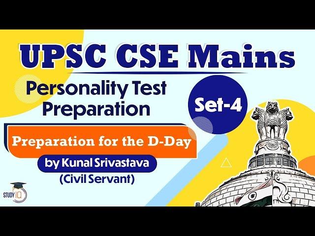 UPSC CSE Mains Personality Test Preparation Strategy, Set 4 Preparation for the D Day