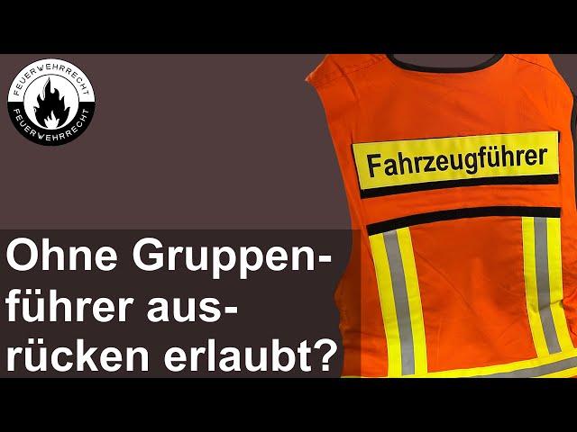 Darf ohne ausgebildeten Gruppenführer im Einsatz ausgerückt werden?