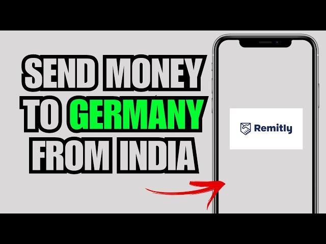 How To Use Remitly To Send Money From Germany To India (Full Guide)
