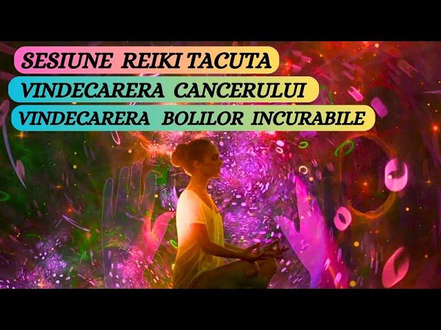 SESIUNE REIKI TACUTA. VINDECAREA CANCERULUI SAU A BOLILOR INCURABILE