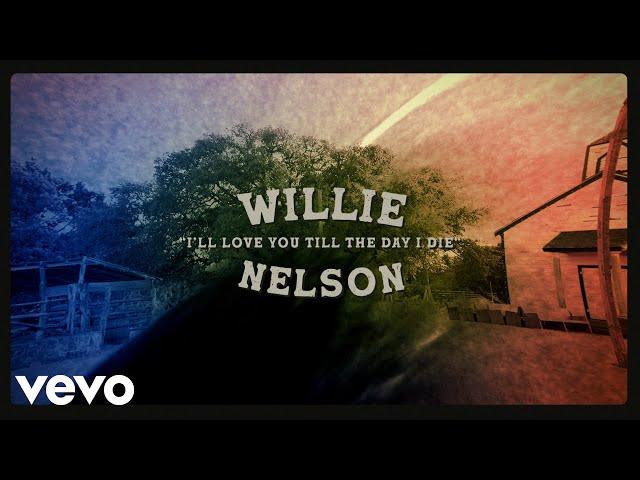 Willie Nelson - I'll Love You Till The Day I Die (Official Lyric Video)