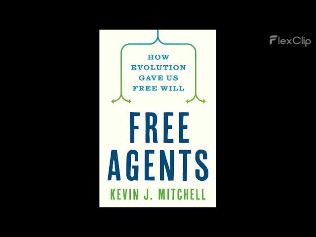 [5] Free Agents: How Evolution Gave Us Free Will By Kevin J. Mitchell