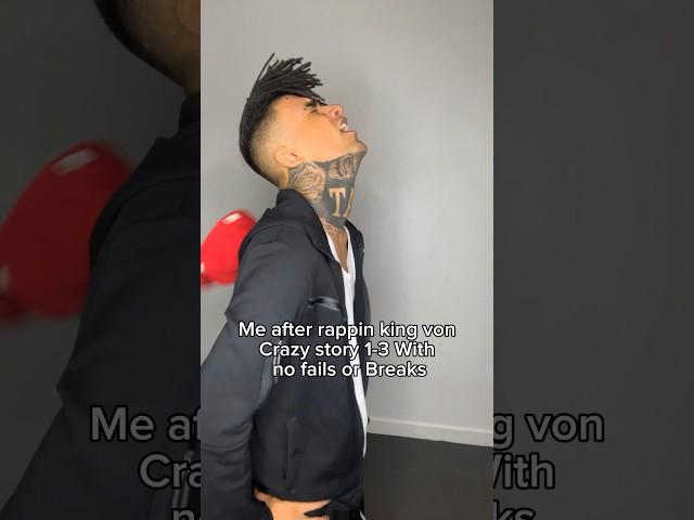 Me after rappin king von crazy story 1-3 with no falls or brakes 