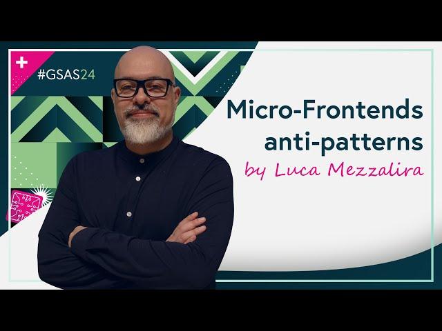 Micro-Frontends anti-patterns by Luca Mezzalira (#GSAS24)