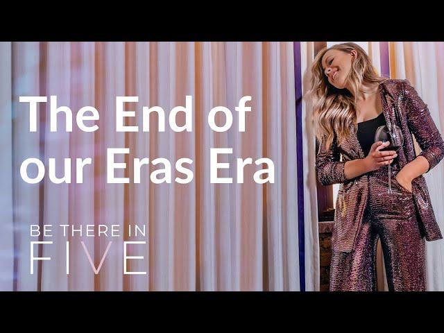 The End of our Eras Era | Be There in Five podcast